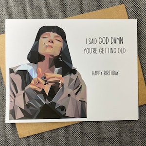 Pulp Fiction Birthday Card “I said Goddamn you’re getting old Happy Birthday”| Mia Wallace Card | Birthday Card
