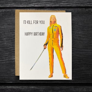 Kill Bill Birthday Card “I’d Kill for you” | Movie Birthday Cards | Quentin Tarantino | Uma Thurman | Personalized Cards