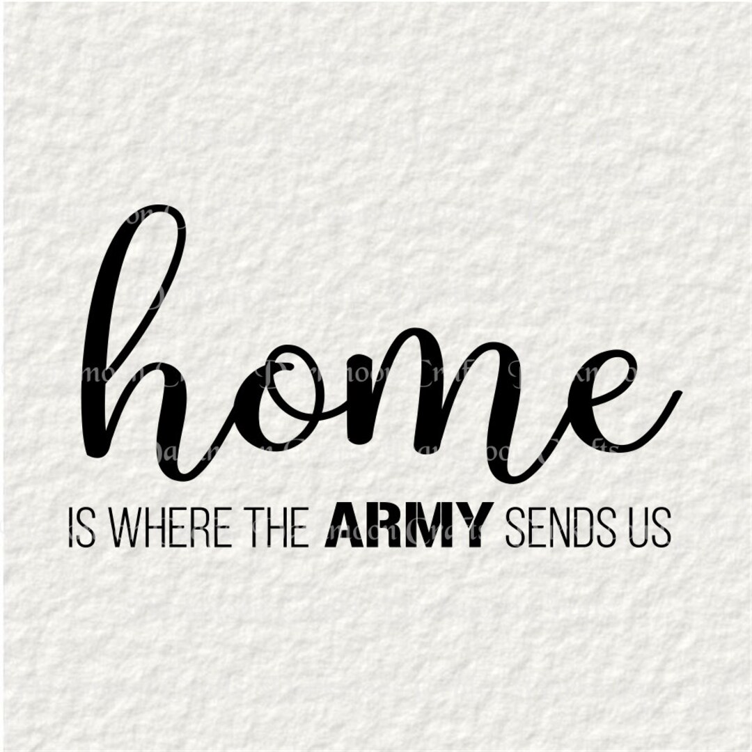 Home is Where the Army Sends Us SVG, Png, Pxd, Dfx, Pdf, U.S. Army, U.S. Military, Digital