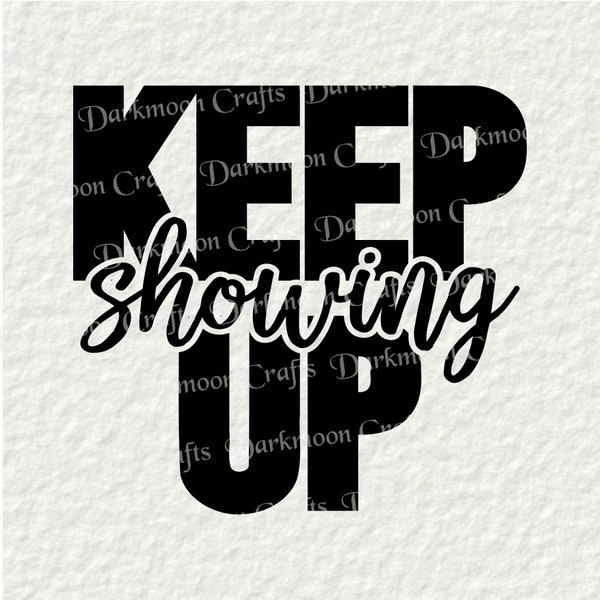 Keep Showing Up (svg, png, pdf) Cut file