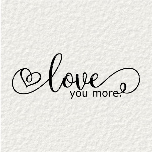 Love you more, svg, png, pdf, Digital Download, Cut File