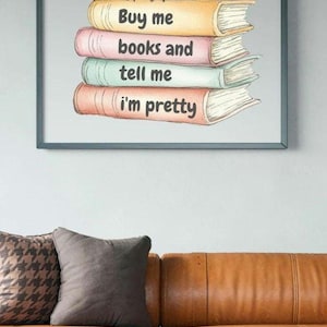 Buy Me Books and Tell Me I&#39;m Pretty Quote (Digital Download) Printable Art