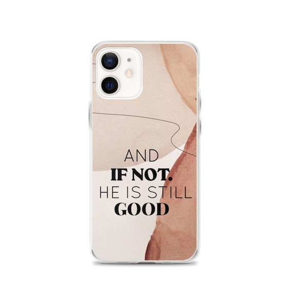 And If Not He Is Still Good iPhone Case, Christian Phone Case, Daniel 3:18, Bible Verse Phone Case, Scripture Phone Case, Faith iPhone Case.