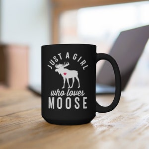 Black 15oz Moose Mug, Just a Girl That Loves Moose Mug, Moose Lover Gift Mug, Wild Animal Mug, Animal Lover Gift Mug, Best Gifts Under 20