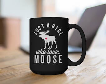 Black 15oz Moose Mug, Just a Girl That Loves Moose Mug, Moose Lover Gift Mug, Wild Animal Mug, Animal Lover Gift Mug, Best Gifts Under 20