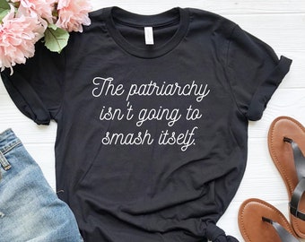 Funny Feminist T-Shirt: Patriarchy Quote Tee - Plus Size Available
