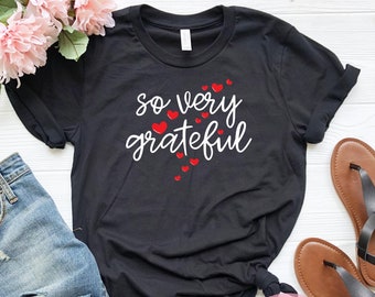 So Very Grateful Tshirt, Grateful Thankful Blessed, Attitude of Gratitude Tshirt, Positive Message Tee, Good Vibes Gift, Thanksgiving
