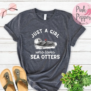 Otter T-shirt, Sea Otter Tee, Just a Girl loves Sea Otters, Sea Otter Gift Tshirt, Sea Mammal Shirt, Adult and Youth Sizes, Plus to 4XL