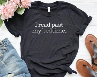 I Read Past My Bedtime T-Shirt: Funny Bookworm Unisex Tee