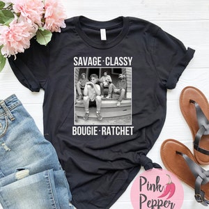Girls Trip Tshirts Savage Classy Golden Girls Mashup Tshirt, Gift For Best Friend, Girls Trip Gifts, Gift For Wife Sister Plus sizes to 4XL