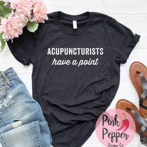 Funny Acupuncturist T-Shirt: &#39;Acupuncturists Have a Point&#39; - TCM Gift