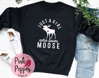 Moose Sweatshirt: Just a Girl Who Loves Moose, Unisex Adult & Kids