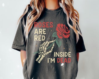 Funny Dead Inside Roses Tshirt, Ironic Y2K Tshirt, Oversized Vintage Wash Comfort Colors Tee, Sarcastic Ironic Gift For Her, Boho Girl 4XL