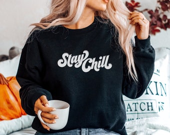 Stay Chill Sweatshirt, Chill Vibes Shirt, Yoga Sweatshirt, Retro Font Sweater, VSCO Girl Teen Gift Sweatshirt, Boho Chill Sweater, Plus Size