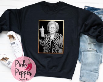 Betty White Middle Finger Sweatshirt: Betty Forever Gift
