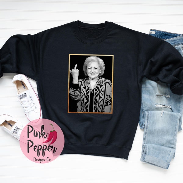 Betty White Sweatshirt, Betty Forever, Betty White Gift Sweater, Plus to 5XL, Best Gift Sweatshirt, Betty White Middle Finger Sweater