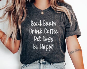 Book Lover Dog Mom Tee: Read Books, Drink Coffee, Be Happy