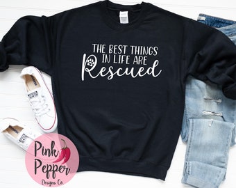 Animal Rescue Sweatshirt, Animal Adoption Shirt, Pet Adoption Sweater, The Best Things in Life Are Rescued, Rescue Mama, Youth & Plus Sizes.