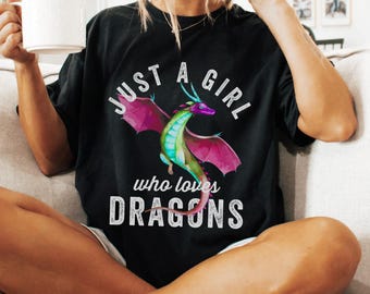 Just a Girl that Loves Dragons T-Shirt – Fantasy Dragon Lover Tee, Whimsical Creature Shirt, Colorful Mythical Animal Graphic Tee