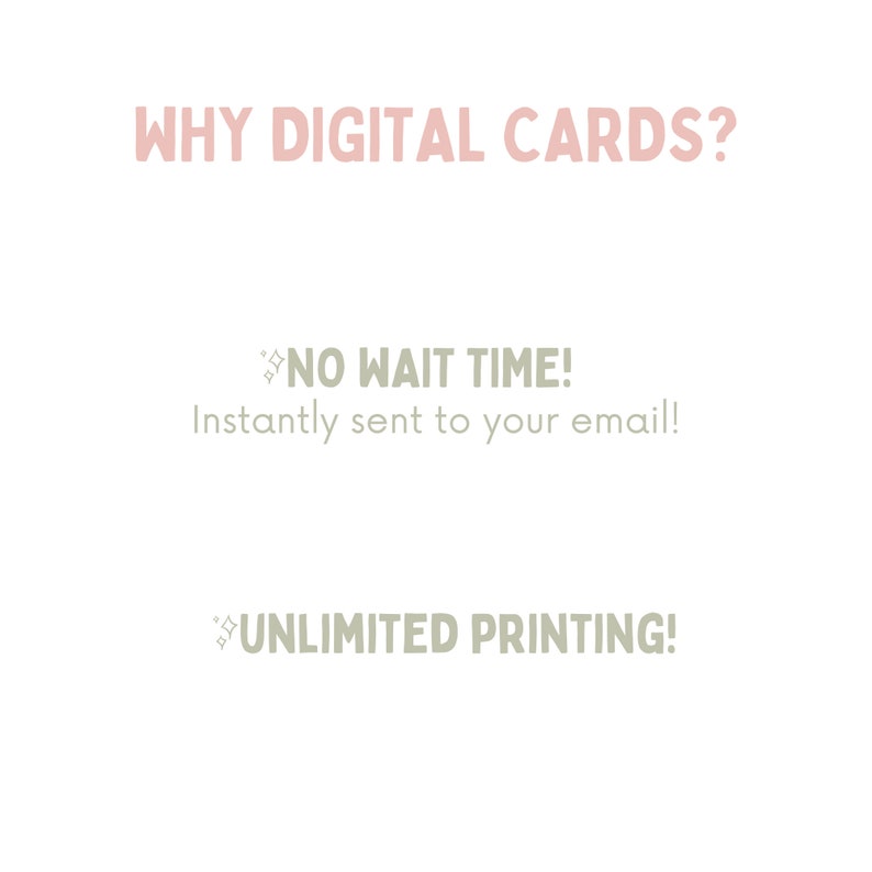 May include: Text on a white background that reads "WHY DIGITAL CARDS?"  "NO WAIT TIME! Instantly sent to your email!"  "UNLIMITED PRINTING!"