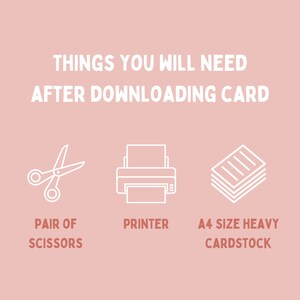 May include: A white graphic with the text "THINGS YOU WILL NEED AFTER DOWNLOADING CARD" in bold, white text.  Three white line drawings of a pair of scissors, a printer, and a stack of paper.  The text below the drawings reads "PAIR OF SCISSORS", "PRINTER", and "A4 SIZE HEAVY CARDSTOCK".