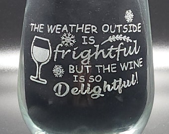 The Weather Outside is Frightful, But the Wine is So Delightful Stemless Wine Glass