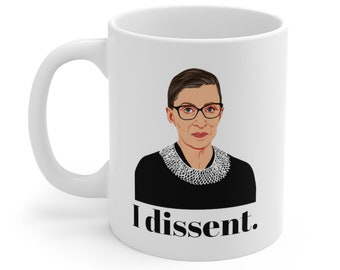 Notorious RBG Mug, RBG Mug, Ruth Bader Ginsburg, RBG, I Dissent, Women Belong In All Places Where Decisions Are Being Made, Feminist