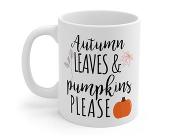 Fall Mug, Autumn Mug, Pumpkin, Autumn Leaves and Pumpkins Please, Fall lovers Mug, Fall Season, Pumpkin Spice, Leaf, Gift for her, Maple