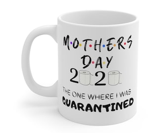 Mom Quarantine Mug, Quarantined Mother's Day Gift, Best Quarantine Mom, Mother's Day Coffee Mug, The One Where I Was Quarantined 2020 Mug