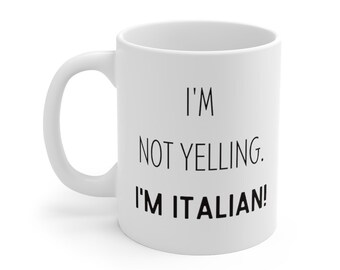 I'm Not Yelling I Am Italian Mug, Gift For Italians, From Italy, I Dont Yell, Not Yelling, Italy Mugs, I'm Just Italian, Made In Italy