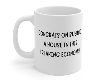 Congrats On Buying A House In This Freaking Economy Mug, New Home Funny Mug, Housewarming Gift, Moving Gift, New Homeowner Gift