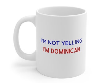 Dominican Republic Mug, Funny Dominican, I'm Not Yelling I'm Dominican, Dominican Gifts, Dominican Republic Flag, Dominican Pride