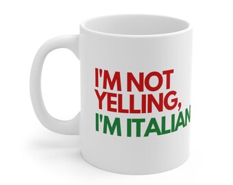 Funny Italian Mug, Italian American,  I'm Not Yelling I Am Italian Mug, Gift For Italians, From Italy, Italian Flag, Italy Mugs, Love Italy