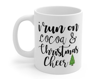Christmas Mug, Cocoa Lover Mug, Cocoa Gift, Christmas Gift, Christmas Cheer, I Run On Cocoa and Christmas Cheer, Cocoa Mug