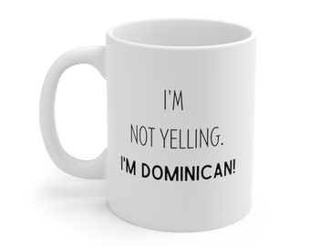 I'm Not Yelling I'm Dominican Mug, Dominican Pride, Gift For Dominican, From DR, Dominican Republic Mugs, I Am Dominican, Dominican American