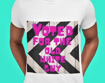 Voted for the Old White Guy... Unisex Jersey Short Sleeve Tee, quote shirts, Activist Shirt