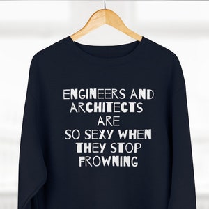 Designer Sweatshirt, Engineers and Architects, quote shirts, Hoodies and Sweatshirts, Unisex Gift