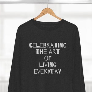 The Art of Living... Sweatshirt, quote shirts, Hoodies and Sweatshirts, Unisex Gift