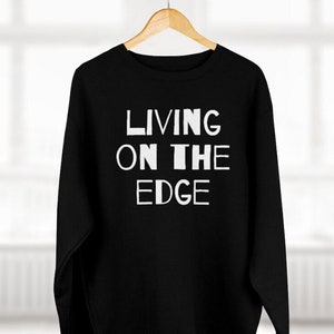 Living on the Edge Sweatshirt: Unisex Quote Street Fashion