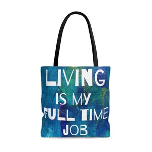 Living is my Full Time Job...Tote Bag. sustainable gifts, Art Gifts