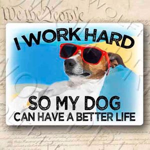 I work Hard So My Dog Can Have a Better Life Sticker 5&quot; Wide  Funny Dog Decal