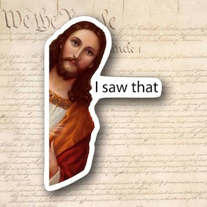 Jesus I Saw That 5.25&quot; Tall Decal - Funny Window Sticker