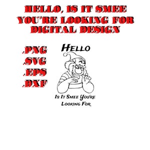 May include: A digital design file featuring a cartoon character with the text "HELLO, IS IT SMEE YOU'RE LOOKING FOR DIGITAL DESIGN" and "HELLO IS IT SMEE YOU'RE LOOKING FOR". The design is available in PNG, SVG, EPS, and DXF formats.