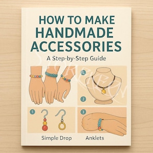 May include: A guide on how to make handmade accessories, featuring illustrations of bracelets, necklaces, earrings, and anklets. The text reads "How to Make Handmade Accessories, A Step-by-Step Guide".