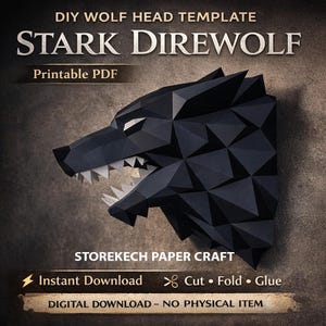 May include: A black, geometric papercraft wolf head, labeled "STARK DIREWOLF" with "Printable PDF" text. The design includes the text "Instant Download", "Cut • Fold • Glue", and "DIGITAL DOWNLOAD - NO PHYSICAL ITEM".