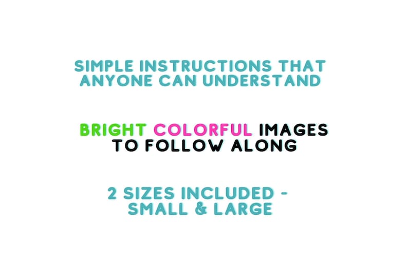 May include: Simple instructions that anyone can understand, with bright colorful images to follow along. Two sizes included: small and large.