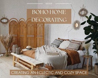 Boho Home Decorating: Creating an Eclectic and Cozy Space Ebook Digital Download Boho Decor Inspiration Bohemian Decorating