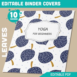 May include: A printable binder cover with a white background and a repeating pattern of blue leaves with yellow stems. The text "Yoga for Beginners" is in a white frame on top of the pattern.
