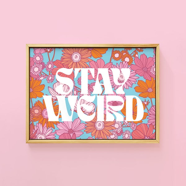 Stay Weird Retro Wildflower Floral Quote Art Floral Positive Print | Unframed A6 A5 A4 A3 A2 A1 |  60's 70's Kooky Meadow Flowers Wall Art