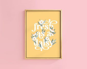 Fresh As A Daisy Text Quote Print | Unframed A6 A5 A4 A3 A2 A1 | Retro Yellow Bathroom Type Daisies Gallery Wall Bold Fun Nursery Botanical